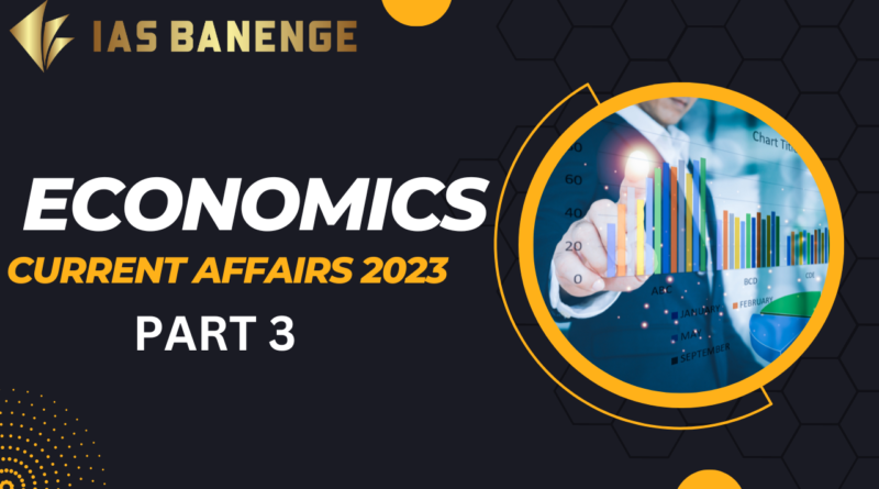 Economics Current Affairs for UPSC 2023 I PART -3