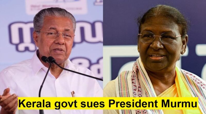 Kerala govt sues President Murmu