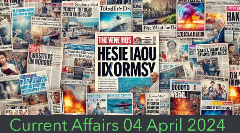 Current Affairs 04 April 2024